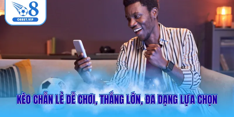 Kèo chẵn lẻ dễ chơi, thắng lớn, đa dạng lựa chọn