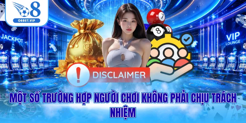 Một số trường hợp người chơi không phải chịu trách nhiệm