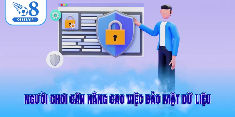 Người chơi cần nâng cao việc bảo mật dữ liệu